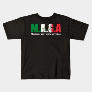 MAGA Mexicans Ain't Going Anywhere Humor Pun Graphic Mexican Flag Colors Kids T-Shirt